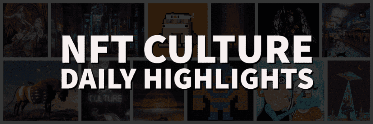 NFT Culture Daily Highlights